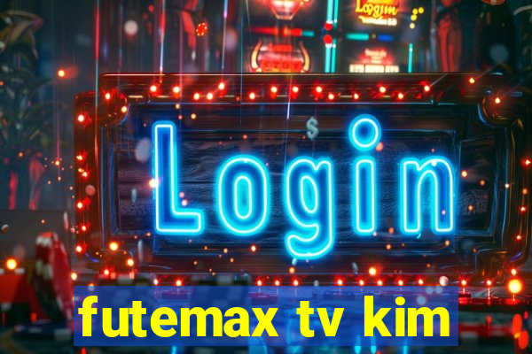 futemax tv kim